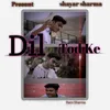 About Dil Tod Ke Song